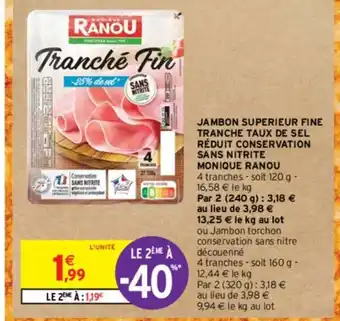 Intermarché Contact JAMBON SUPERIEUR FINE TRANCHE TAUX DE SEL RÉDUIT CONSERVATION SANS NITRITE MONIQUE RANOU offre