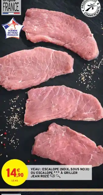 Intermarché Contact VEAU: ESCALOPE (NOIX, SOUS NOIX) OU ESCALOPE À GRILLER JEAN ROZÉ offre