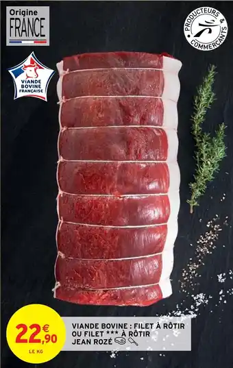 Intermarché VIANDE BOVINE: FILET À RÔTIR OU FILET *** À RÔTIR JEAN ROZÉ A offre