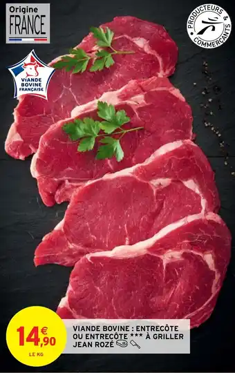 Intermarché VIANDE BOVINE: ENTRECÔTE OU ENTRECÔTE *** À GRILLER JEAN ROZÉ offre