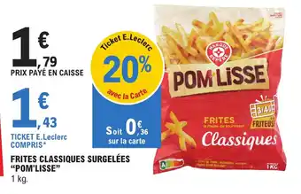 E.Leclerc FRITES CLASSIQUES SURGELÉES "POM'LISSE" offre