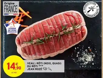 Intermarché Hyper VEAU : RÔTI (NOIX, QUASI) OU RÔTI *** JEAN ROZÉ offre