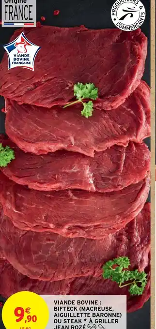 Intermarché Hyper VIANDE BOVINE: BIFTECK (MACREUSE, AIGUILLETTE BARONNE) OU STEAK* À GRILLER JEAN ROZÉ offre