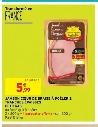 Intermarché Hyper JAMBON CŒUR DE BRAISE À POÊLER 2 TRANCHES ÉPAISSES offre
