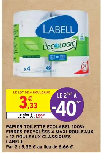 Intermarché Hyper PAPIER TOILETTE ECOLABEL 100% FIBRES RECYCLÉES 4 MAXI ROULEAUX = 12 ROULEAUX CLASSIQUES LABELL offre