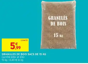 Intermarché Hyper GRANULES DE BOIS SACS DE 15 KG Certifié DIN+ et EN+ 15 kg - 0,40 € le kg offre