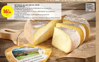 Intermarché Hyper BETHMALE AU LAIT CRU DE VACHE JEAN FAUP offre