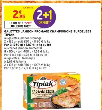 Intermarché Hyper GALETTES JAMBON FROMAGE CHAMPIGNONS SURGELÉES TIPIAK offre