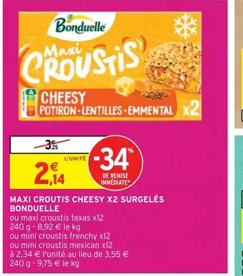Intermarché MAXI CROUTIS CHEESY X2 SURGELÉS BONDUELLE offre