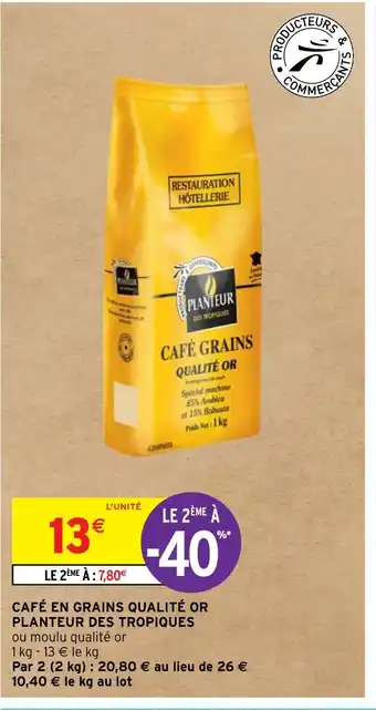 Intermarché CAFÉ EN GRAINS QUALITÉ OR PLANTEUR DES TROPIQUES offre