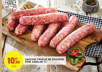 Intermarché SAUCISSE FRAÎCHE DE TOULOUSE PÈRE ANSELME offre