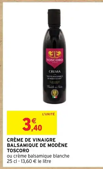Intermarché CRÈME DE VINAIGRE BALSAMIQUE DE MODÈNE TOSCORO offre