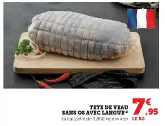 U Express TETE DE VEAU SANS OS AVEC LANGUE,95 La caissette de 0,800 kg environ LE KG offre