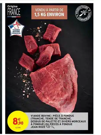 Intermarché Contact Viande Bovine : Pièce à Fondue (tranche, Tende De Tranche, Dessus De Palette Et Divers Morceaux à Fondue) Ou Pièces à Fondue offre