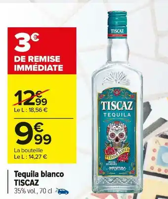 Carrefour Market Tiscaz tequila blanco offre