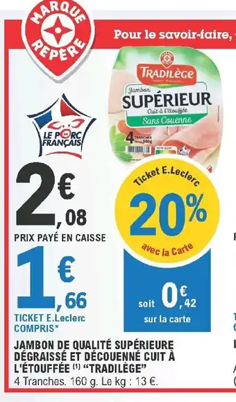 E.Leclerc Jambon De Qualité Supérieure Dégraissé Et Décounné Cuit a L'étouffée "Tradilége" offre