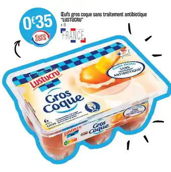 Cora x Carrefour Œufs gros coque sans traitement antibiotique offre