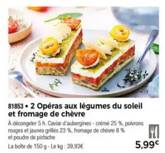 2 Opéras aux légumes du soleil et fromage de chèvre