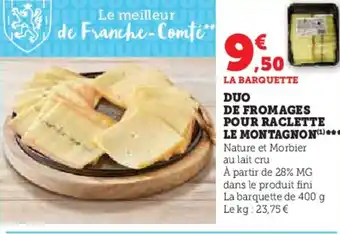 Super U DUO DE FROMAGES POUR RACLETTE LE MONTAGNON offre