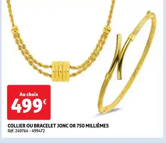 Auchan COLLIER OU BRACELET JONC OR 750 MILLIÈMES Réf. 249764-499472 offre