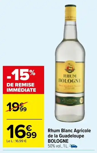 Carrefour Market Rhum Blanc Agricole de la Guadeloupe BOLOGNE offre