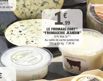E.Leclerc Le fromage fort "fromagerie jeandin" offre