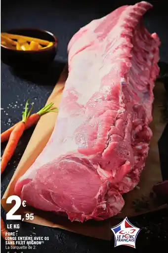 E.Leclerc PORC LONGE ENTIÈRE AVEC OS SANS FILET MIGNON offre