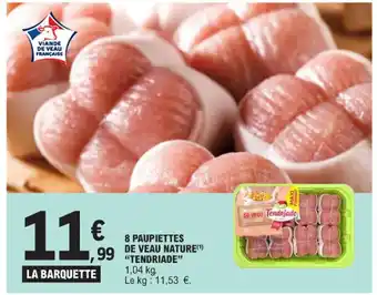 E.Leclerc 8 PAUPIETTES DE VEAU NATURE (¹) "TENDRIADE" 1,04 kg. offre
