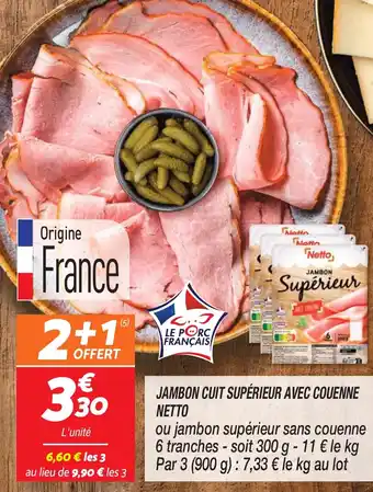 Netto JAMBON CUIT SUPÉRIEUR AVEC COUENNE NETTO offre
