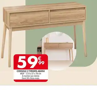 La Foir'Fouille CONSOLE 2 TIROIRS ABANA offre
