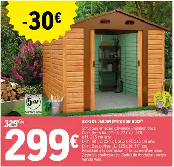E.Leclerc Jardi ABRI DE JARDIN IMITATION BOIS(¹) Structure en acier galvanisé imitation bois. Dim. (hors tout)(²): L. 237 x l. 278 offre