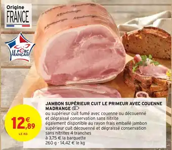 Intermarché JAMBON SUPÉRIEUR CUIT LE PRIMEUR AVEC COUENNE MADRANGE offre