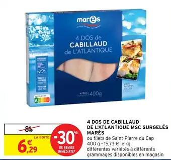 Intermarché 4 DOS DE CABILLAUD DE L'ATLANTIQUE MSC SURGELÉS MARÈS offre