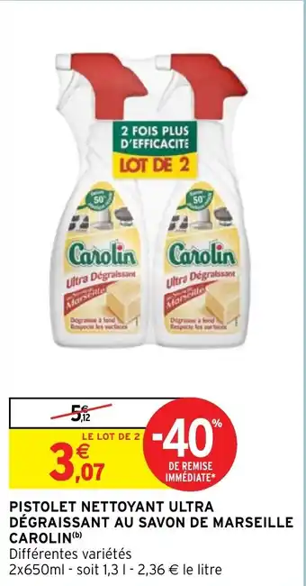 Intermarché PISTOLET NETTOYANT ULTRA DÉGRAISSANT AU SAVON DE MARSEILLE CAROLIN(b) offre