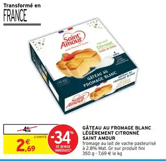 Intermarché Hyper GÂTEAU AU FROMAGE BLANC LÉGÈREMENT CITRONNÉ SAINT AMOUR offre