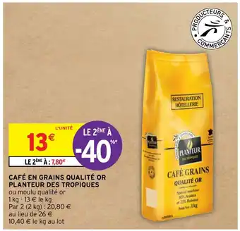 Intermarché Hyper CAFÉ EN GRAINS QUALITÉ OR PLANTEUR DES TROPIQUES ou moulu qualité or offre