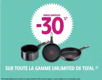 Intermarché Hyper SUR TOUTE LA GAMME UNLIMITED DE TEFAL (¹) offre