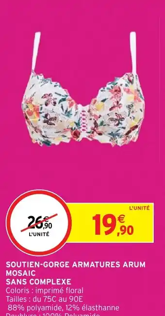 Intermarché Hyper SOUTIEN-GORGE ARMATURES ARUM MOSAIC SANS COMPLEXE offre