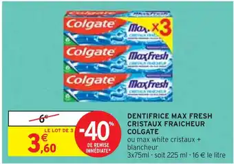 Intermarché COLGATE DENTIFRICE MAX FRESH CRISTAUX FRAICHEUR offre