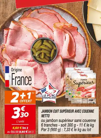 Netto NETTO JAMBON CUIT SUPÉRIEUR AVEC COUENNE offre