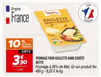 Netto NETTO FROMAGE POUR RACLETTE SANS CROÛTE offre