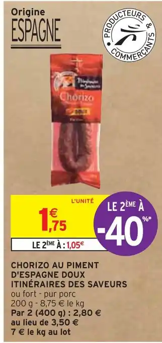 Intermarché ITINÉRAIRES DES SAVEURS CHORIZO AU PIMENT D'ESPAGNE DOUX offre