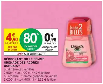 Intermarché USHUAIA DÉODORANT BILLE FEMME GRENADE DES AÇORES (b) offre