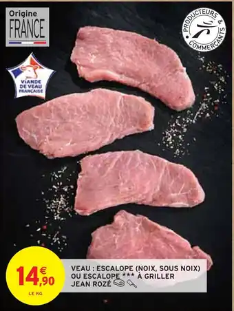 Intermarché JEAN ROZÉ VEAU : ESCALOPE (NOIX, SOUS NOIX) OU ESCALOPE À GRILLER offre
