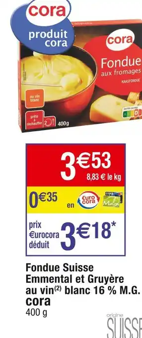 cora Fondue Suisse Emmental et Gruyère au vin(2) blanc 16 % M.G