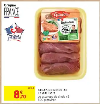 Intermarché LE GAULOIS STEAK DE DINDE X6 offre