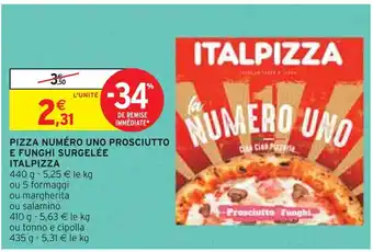 Intermarché ITALPIZZA PIZZA NUMÉRO UNO PROSCIUTTO E FUNGHI SURGELÉE offre