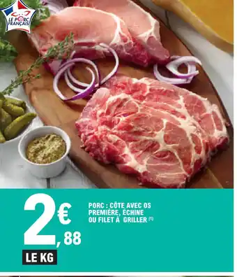 E.Leclerc PORC : CÔTE AVEC OS PREMIÈRE, ÉCHINE OU FILET À GRILLER offre