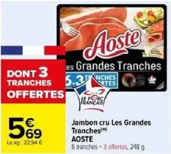 Carrefour Jambon cru Les Grandes Tranches AOSTE offre