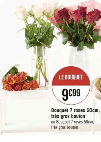 Casino Supermarchés Bouquet 7 roses 60cm, très gros bouton ou Bouquet 7 roses 50cm, très gros bouton offre